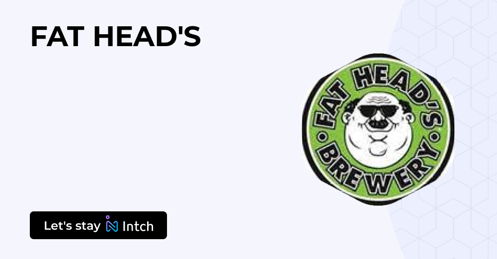 FAT HEAD'S | Intch