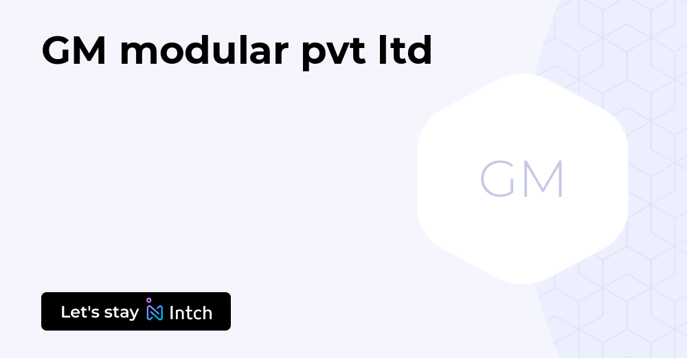 GM modular pvt ltd | Intch