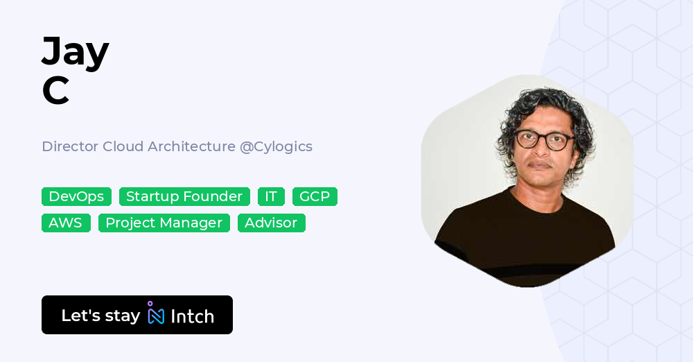 Jay C - Director Cloud Architecture, Cylogics | Intch