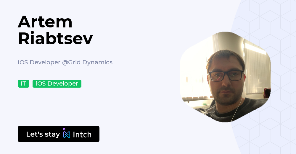 Artem Riabtsev - iOS Developer, Grid Dynamics | Intch