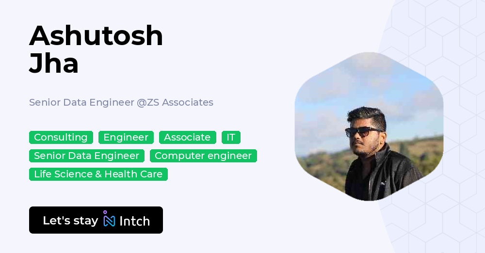 Ashutosh Jha - Senior Data Engineer, ZS Associates | Intch