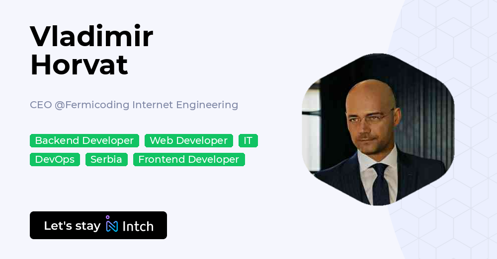 Vladimir Horvat - CEO, Fermicoding Internet Engineering | Intch