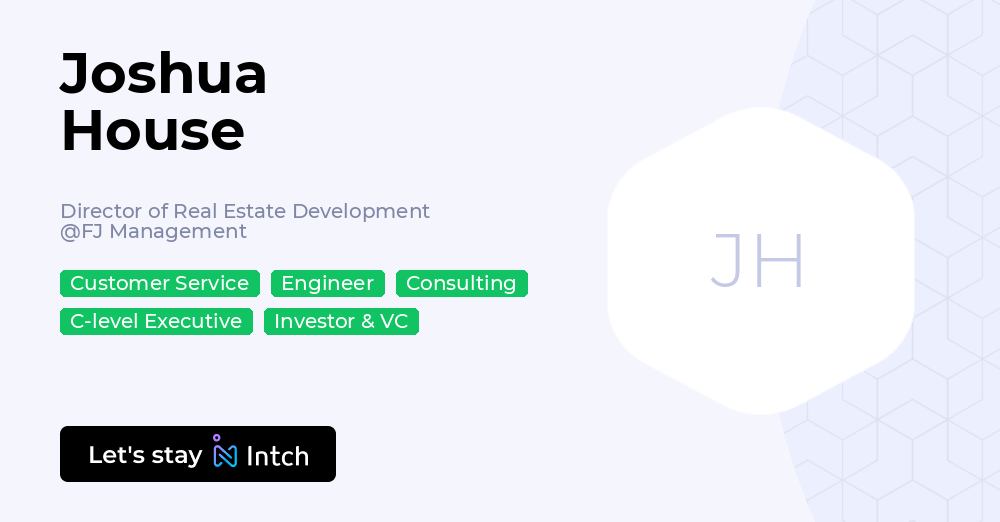 Joshua House - Director of Real Estate Development, FJ Management | Intch