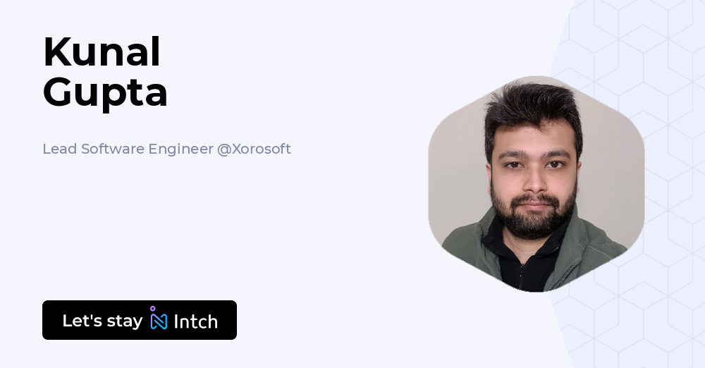 Kunal Gupta - Lead Software Engineer, Xorosoft | Intch