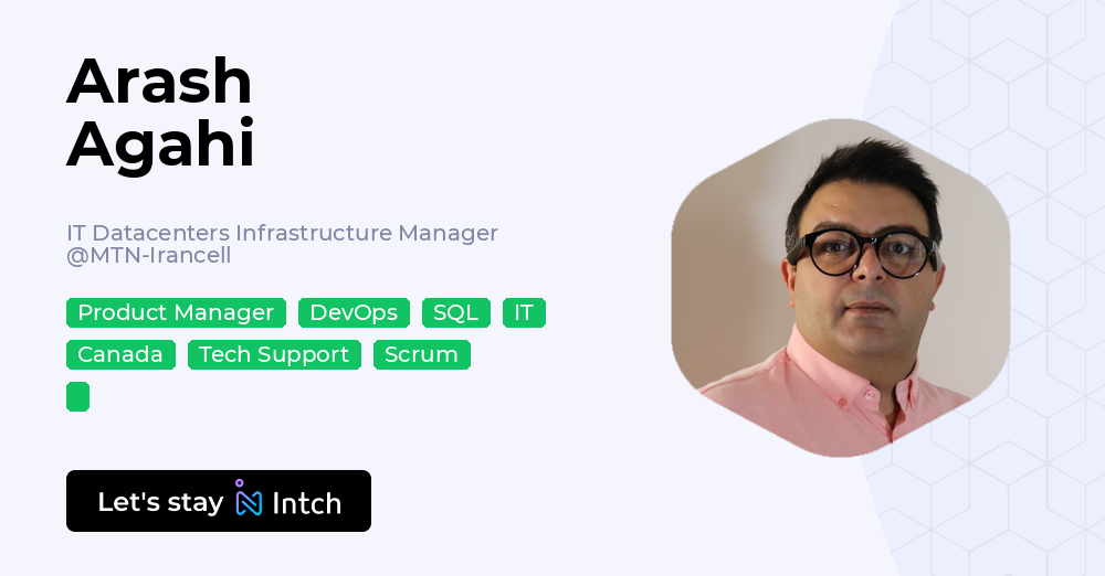 Arash Agahi - IT Datacenters Infrastructure Manager, MTN-Irancell | Intch