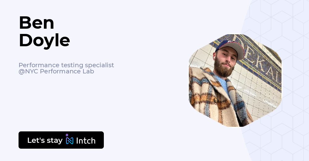 Ben Doyle - Performance testing specialist, NYC Performance Lab | Intch