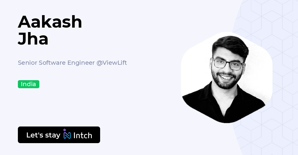 Aakash Jha - Senior Software Engineer, ViewLift | Intch