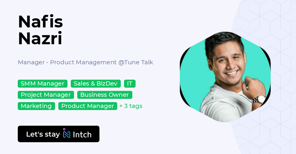 Nafis Nazri - Manager - Product Management, Tune Talk | Intch