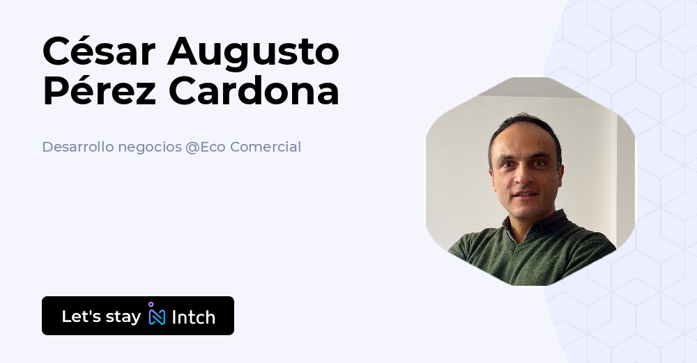 César Augusto Pérez Cardona - Desarrollo negocios, Eco Comercial | Intch