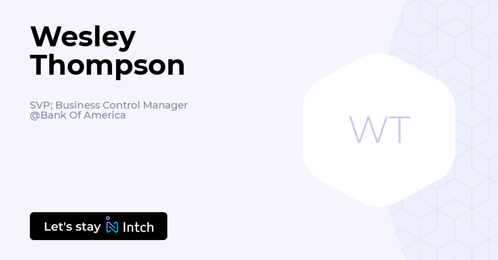 Svp Business Meaning Wesley Thompson - SVP; Business Control Manager, Bank Of America | Intch