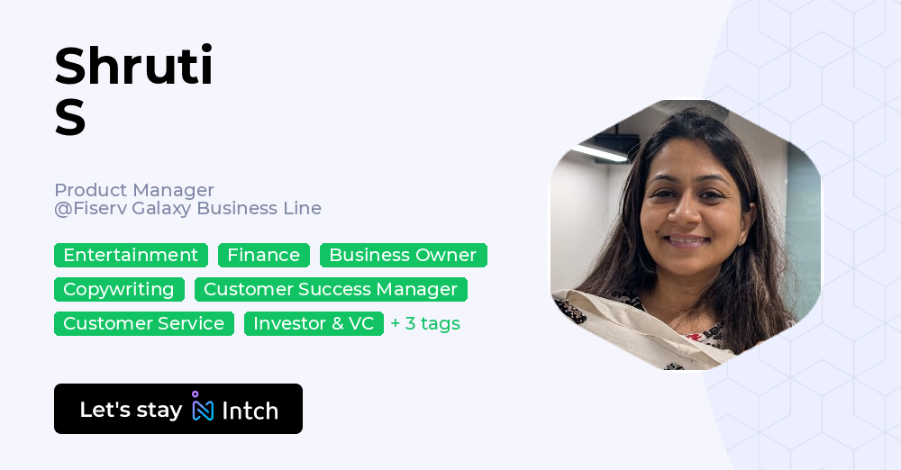 Shruti S - Product Manager, Fiserv Galaxy Business Line | Intch