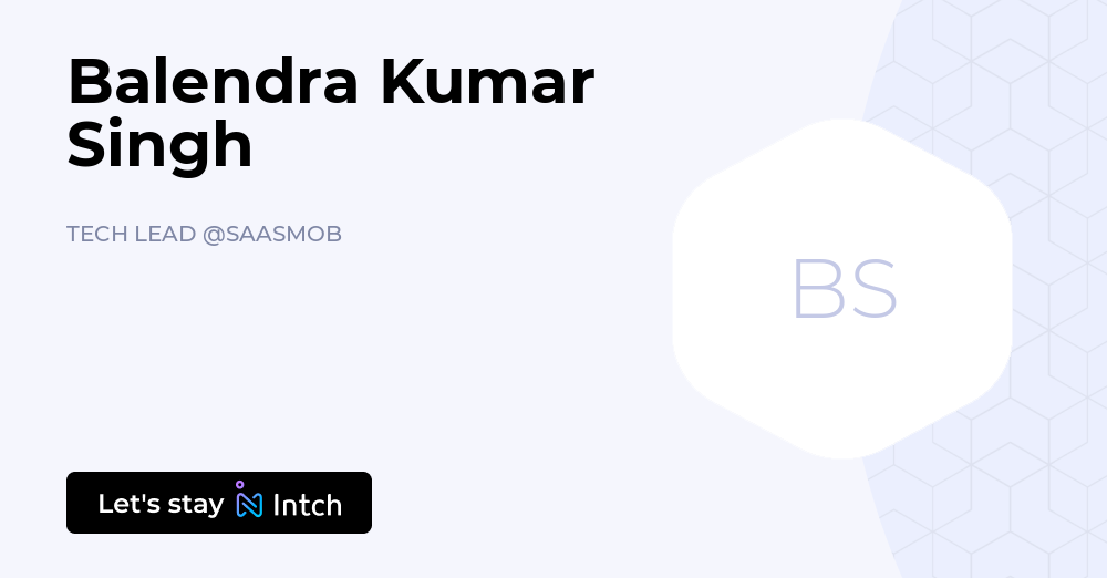 Balendra Kumar Singh - TECH LEAD, SAASMOB | Intch