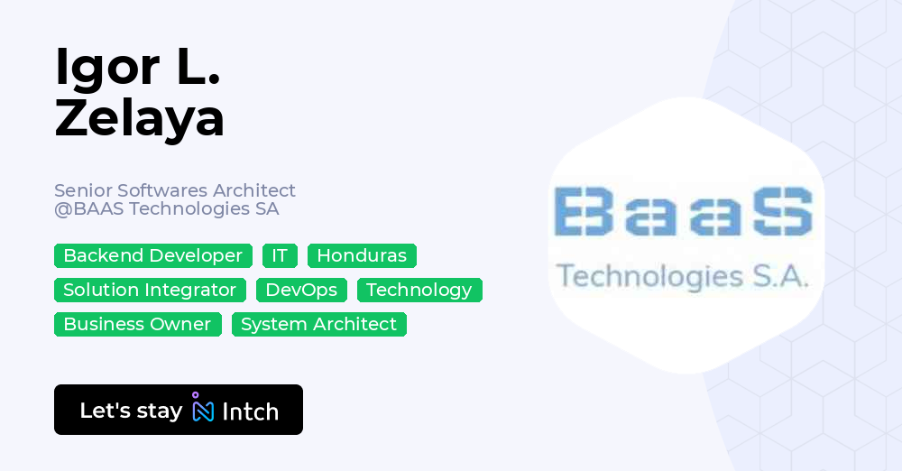 Igor L. Zelaya - Senior Softwares Architect, BAAS Technologies SA | Intch