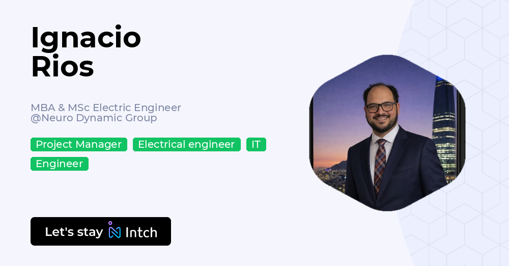 Ignacio Rios - MBA & MSc Electric Engineer, Neuro Dynamic Group | Intch