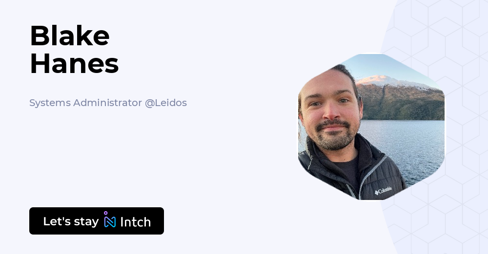 Blake Hanes - Systems Administrator, Leidos | Intch