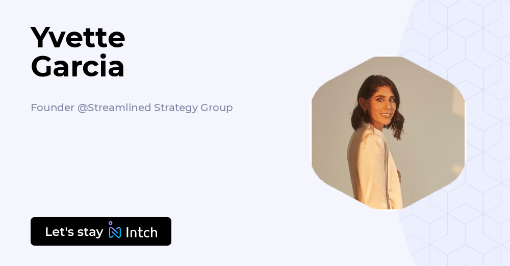 Yvette Garcia - Founder, Streamlined Strategy Group | Intch