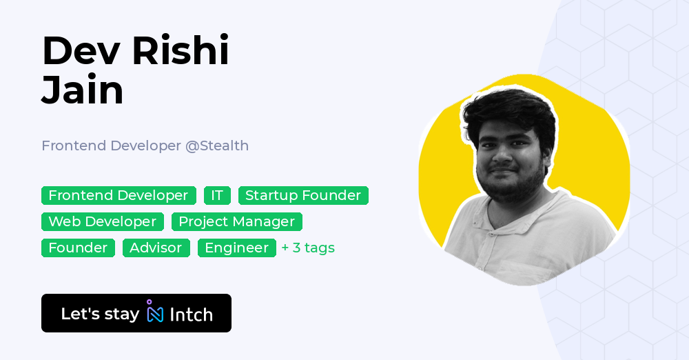 Dev Rishi Jain - Frontend Developer, Stealth | Intch