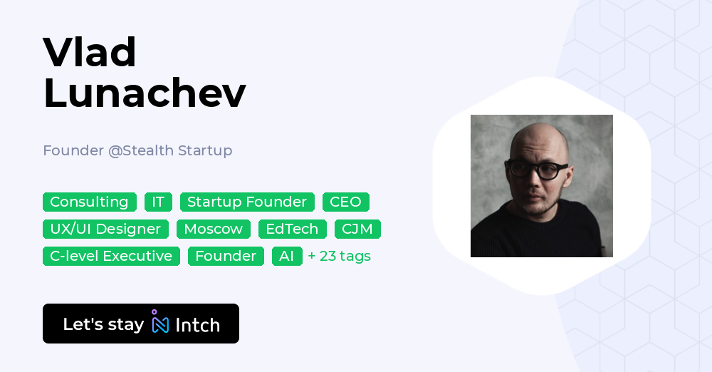 Vlad Lunachev - Founder, Stealth Startup | Intch