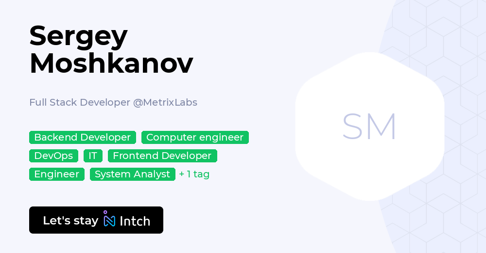 Sergey Moshkanov - Full Stack Developer, MetrixLabs | Intch