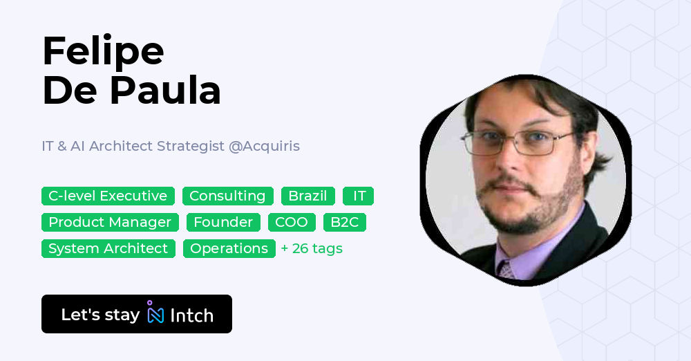 Felipe De Paula - IT & AI Architect Strategist, Acquiris | Intch