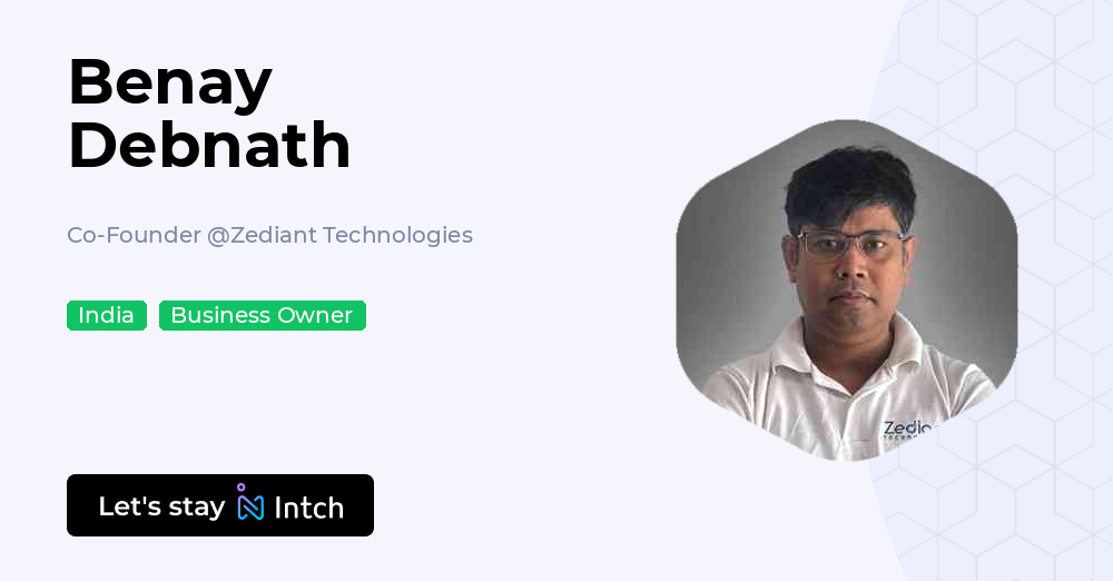 Benay Debnath - Co-Founder, Zediant Technologies | Intch