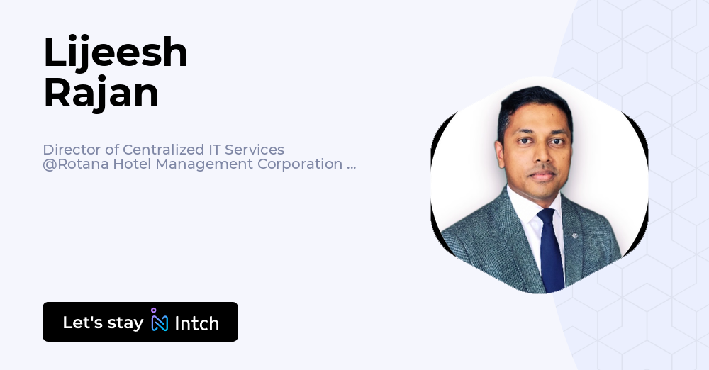 Lijeesh Rajan - Director of Centralized IT Services, Rotana ... - Intch