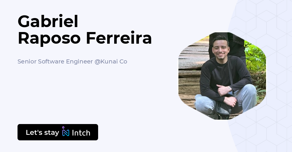 Gabriel Raposo Ferreira - Senior Software Engineer, Kunai Co | Intch