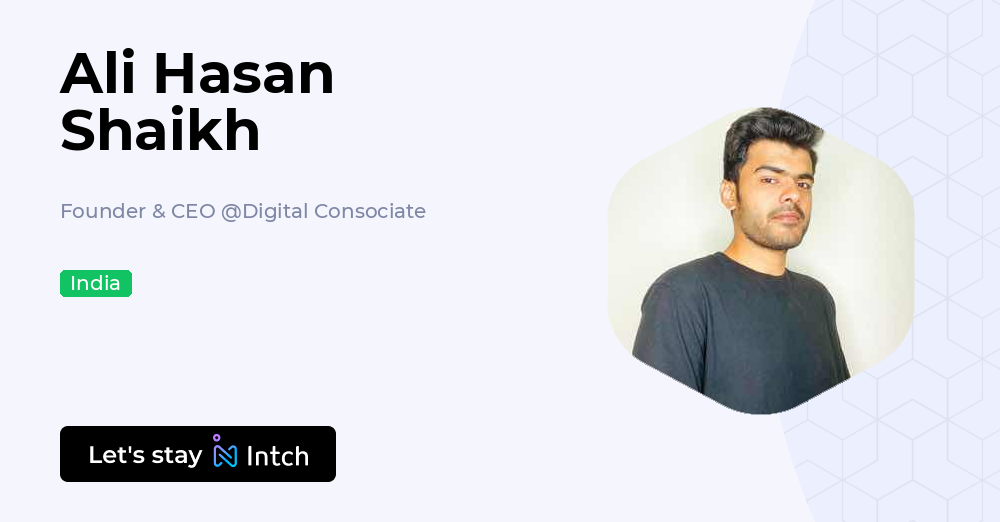 Ali Hasan Shaikh - Founder & CEO, Digital Consociate | Intch