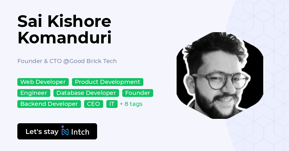 Sai Kishore Komanduri - Founder & CTO, Good Brick Tech | Intch