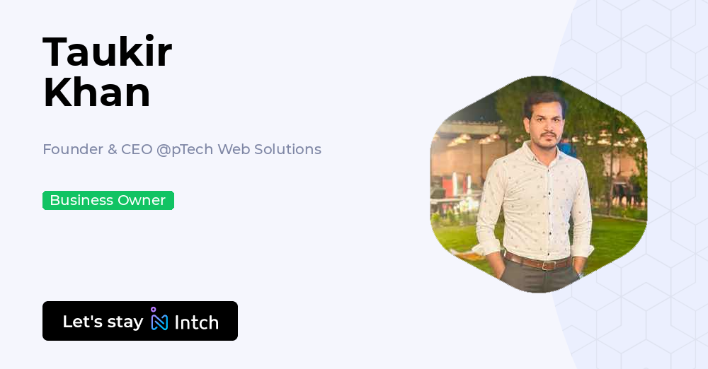 Taukir Khan - Founder & CEO, pTech Web Solutions | Intch
