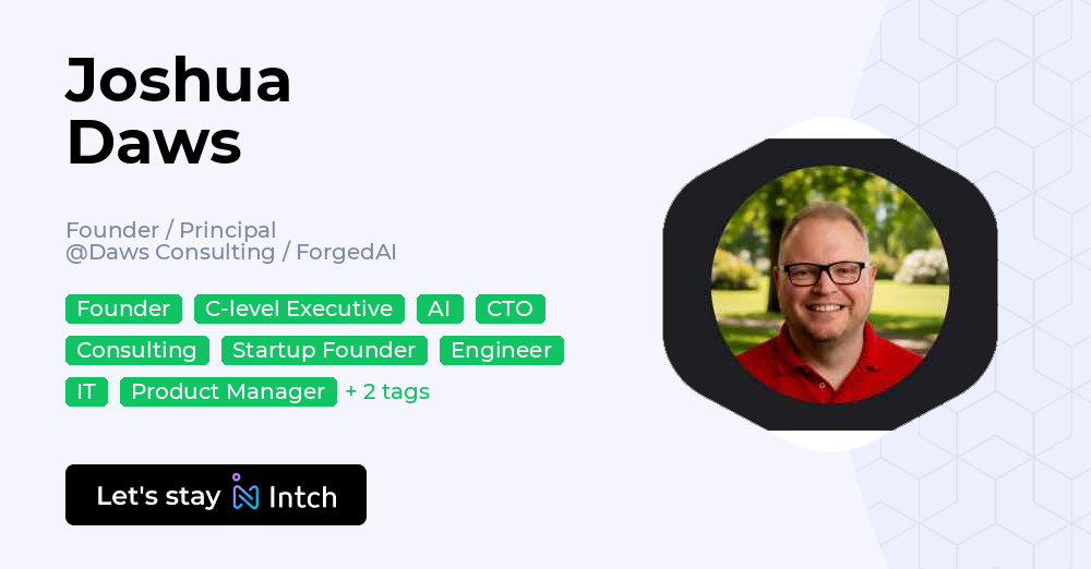 Joshua Daws - Founder / Principal, Daws Consulting / ForgedAI | Intch