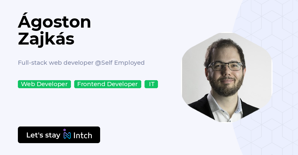 Ágoston Zajkás - Full-stack web developer, Self Employed | Intch