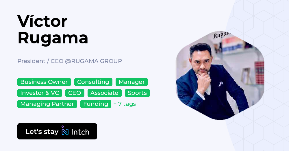 Víctor Rugama - President / CEO, RUGAMA GROUP | Intch