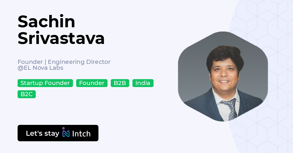 Sachin Srivastava - Founder | Engineering Director, EL Nova Labs | Intch