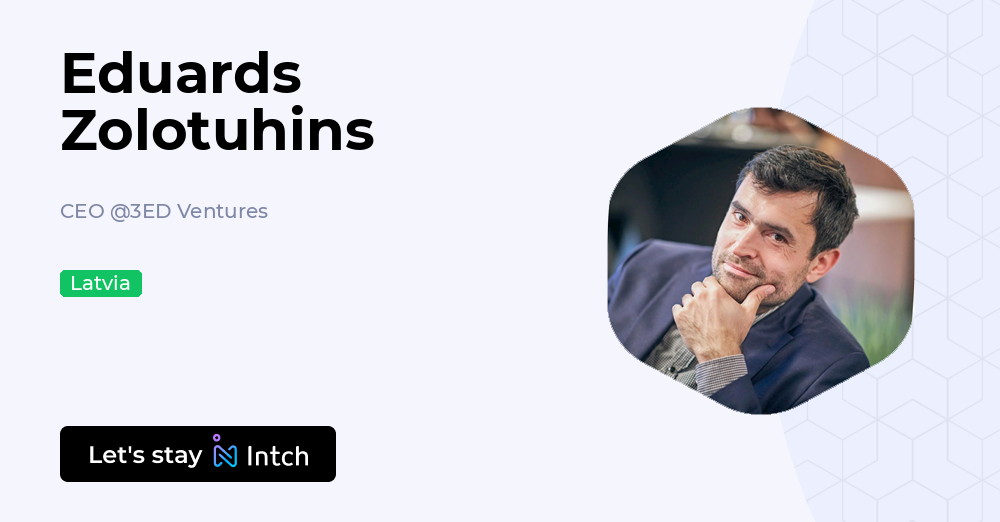 Eduards Zolotuhins - CEO, 3ED Ventures | Intch