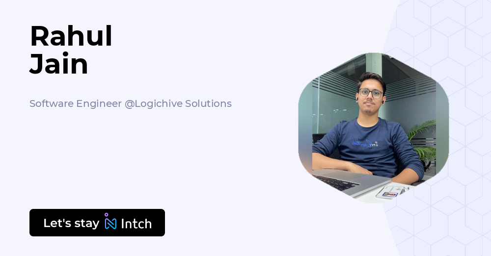 Rahul Jain - Software Engineer, Logichive Solutions | Intch