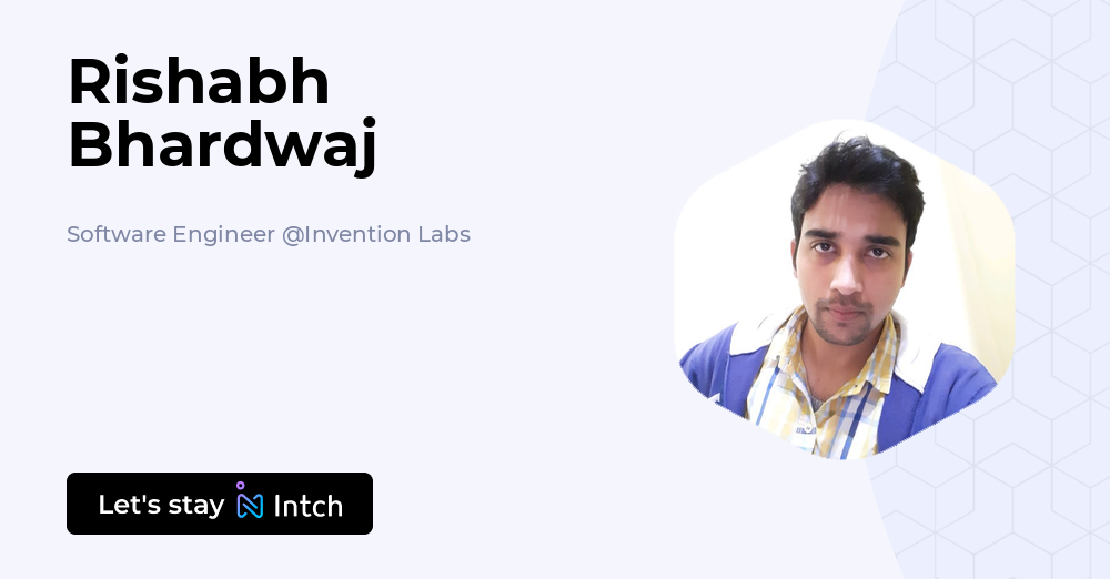 Rishabh Bhardwaj - Software Engineer, Invention Labs | Intch