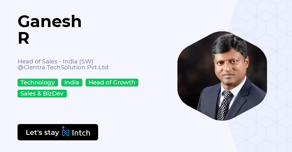 Ganesh R - Head of Sales - India (SW), Cientra TechSolution Pvt Ltd | Intch