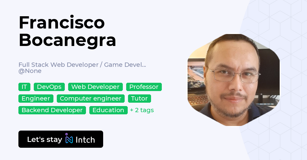 Francisco Bocanegra - Full Stack Web Developer / Game Developer, | Intch