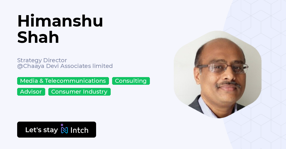 Himanshu Shah - Strategy Director, Chaaya Devi Associates limited | Intch