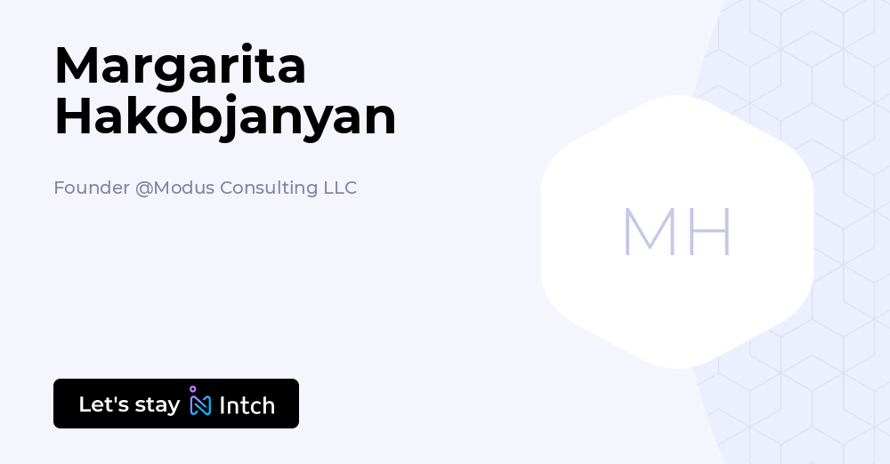 Margarita Hakobjanyan - Founder, Modus Consulting LLC | Intch