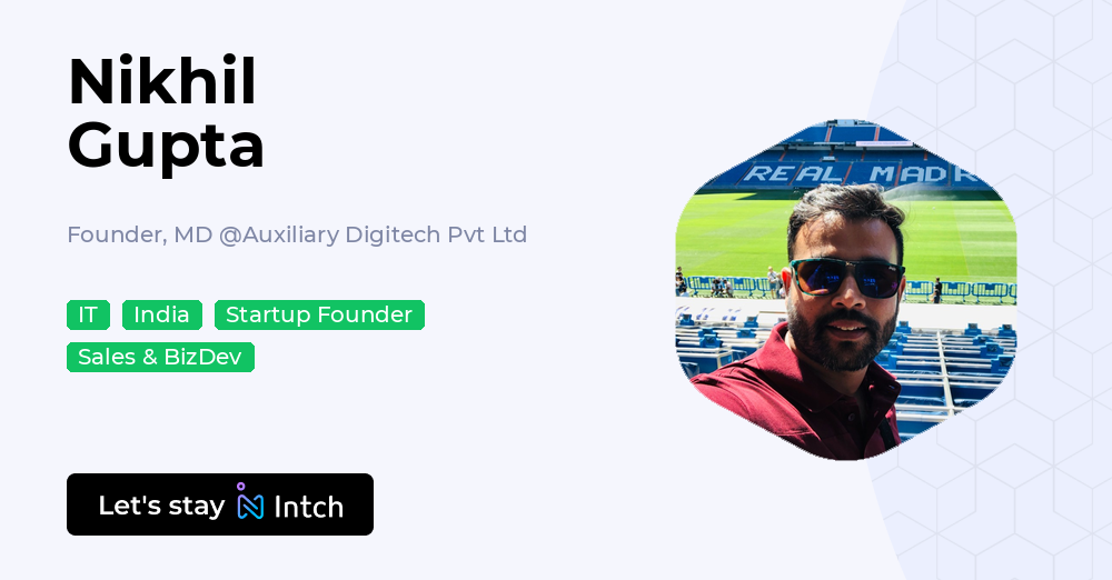 Nikhil Gupta - Founder, MD, Auxiliary Digitech Pvt Ltd | Intch