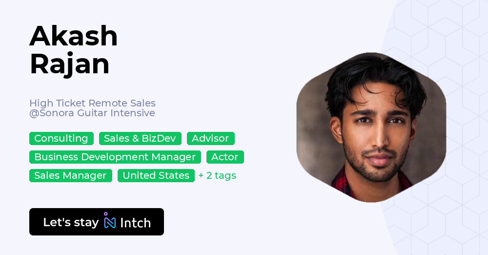 Akash Rajan - High Ticket Remote Sales, Sonora Guitar Intensive | Intch