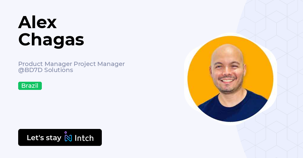 Alex Chagas - Product Manager Project Manager, BD7D Solutions | Intch