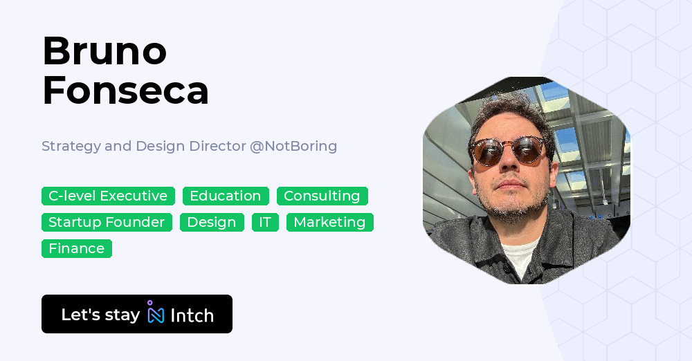Bruno Fonseca - Strategy and Design Director, NotBoring | Intch
