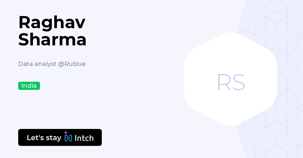Raghav Sharma - Data analyst, Rubixe | Intch