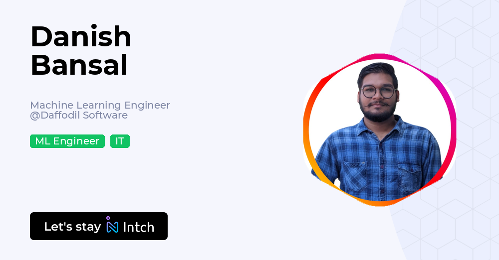 Danish Bansal - Machine Learning Engineer, Daffodil Software | Intch