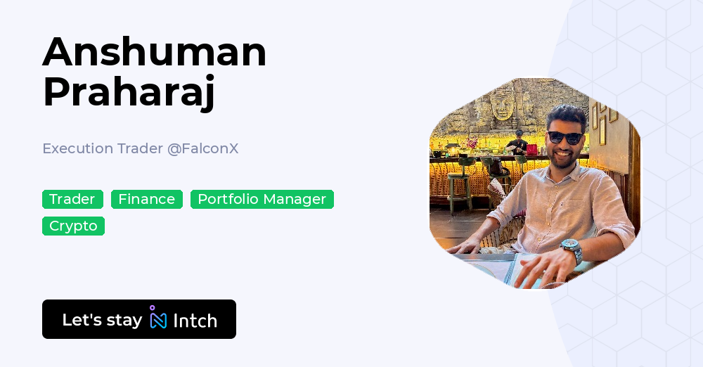 Anshuman Praharaj - Execution Trader, FalconX | Intch