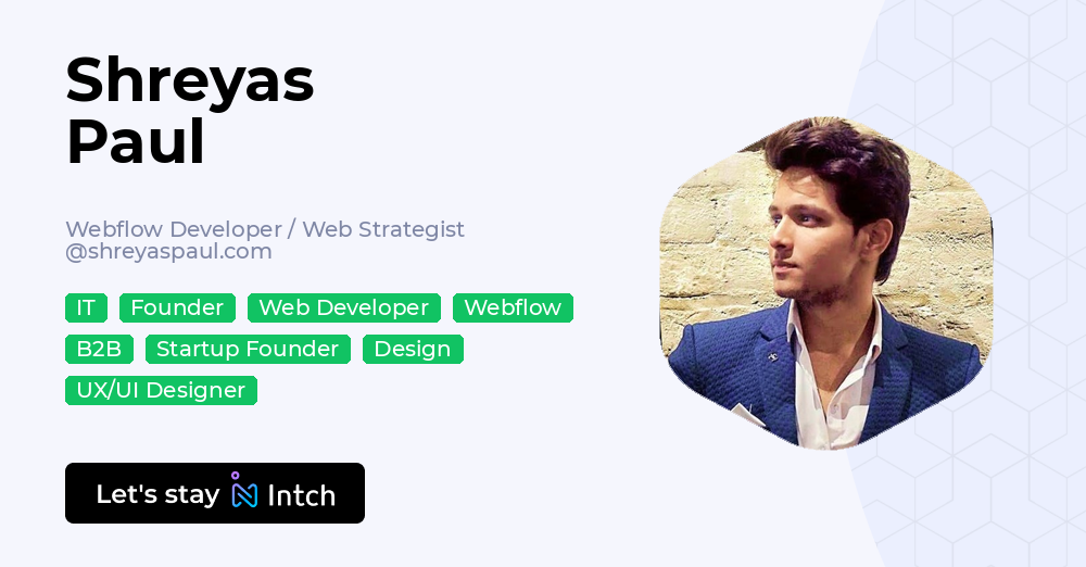 Shreyas Paul - Webflow Developer / Web Strategist, shreyaspaul.com | Intch