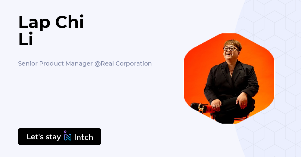 Lap Chi Li - Senior Product Manager, Real Corporation | Intch